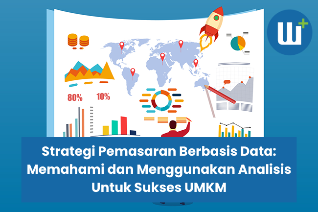 Strategi Pemasaran Berbasis Data: Memahami dan Menggunakan Analisis Untuk Sukses UMKM